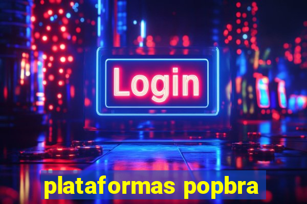 plataformas popbra